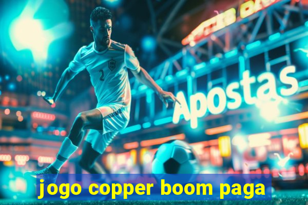 jogo copper boom paga